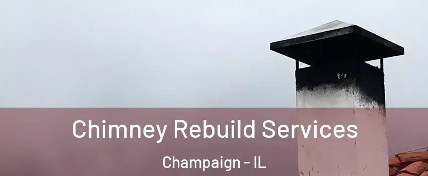  Chimney Rebuild Services Champaign - IL