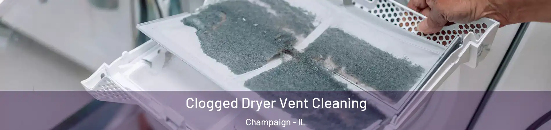  Clogged Dryer Vent Cleaning Champaign - IL