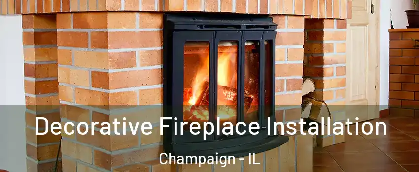  Decorative Fireplace Installation Champaign - IL