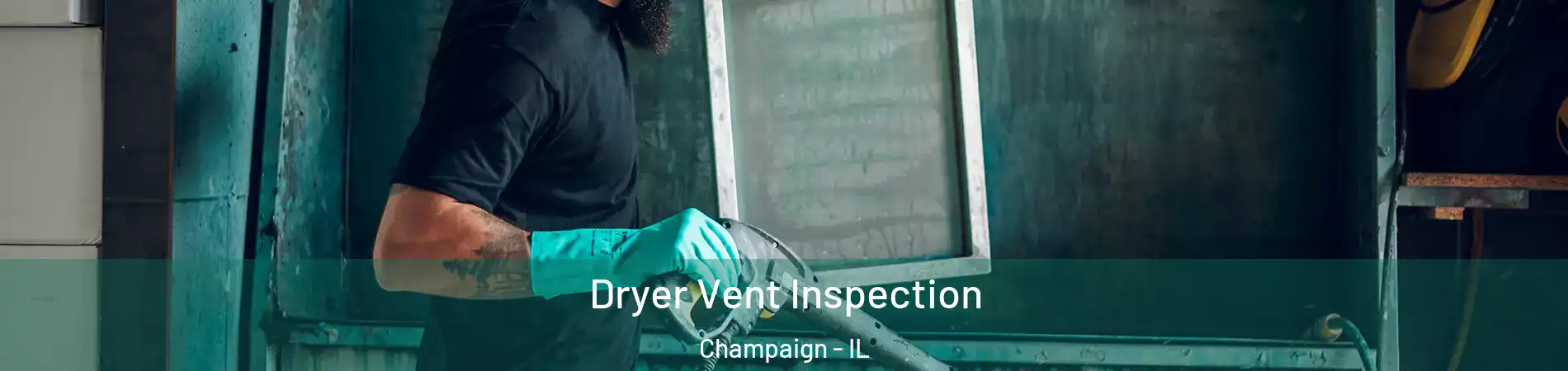  Dryer Vent Inspection Champaign - IL