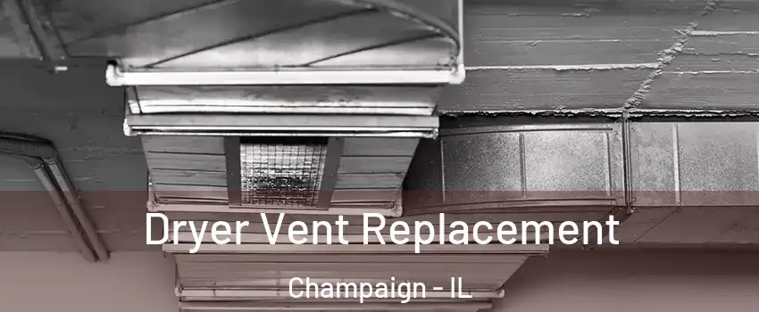 Dryer Vent Replacement Champaign - IL