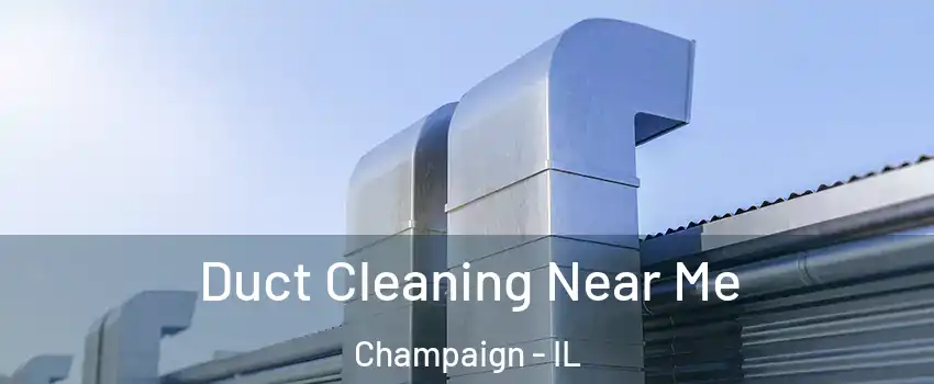  Duct Cleaning Near Me Champaign - IL