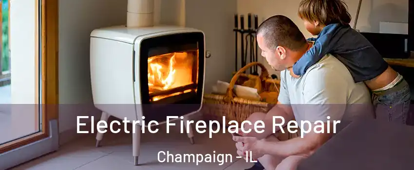  Electric Fireplace Repair Champaign - IL