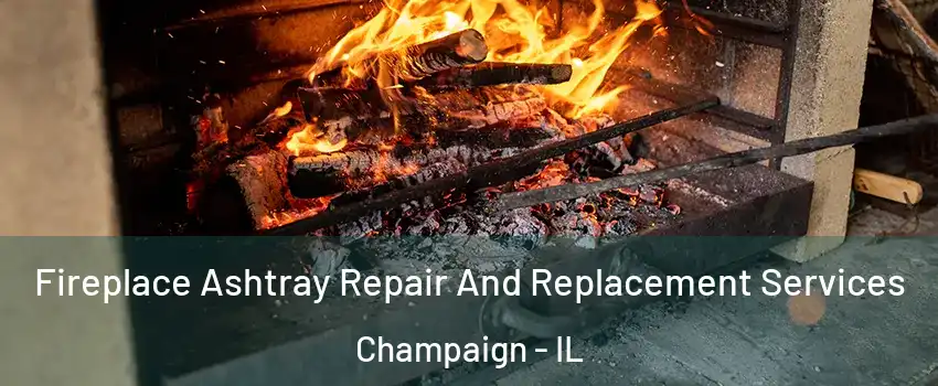  Fireplace Ashtray Repair And Replacement Services Champaign - IL