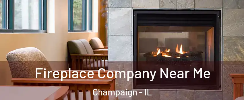  Fireplace Company Near Me Champaign - IL