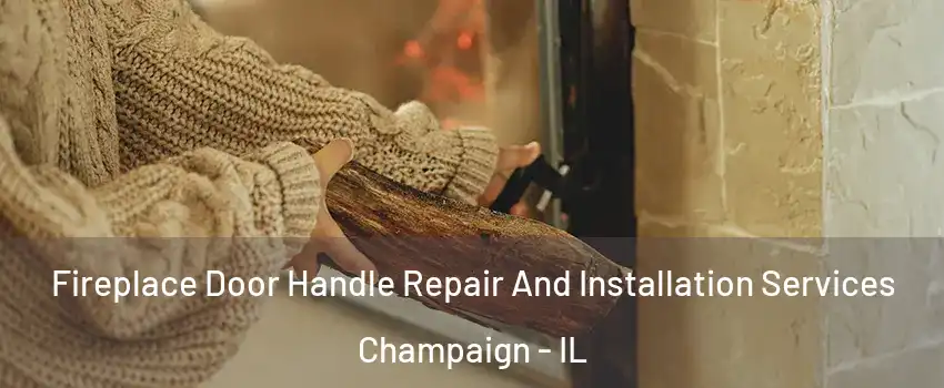  Fireplace Door Handle Repair And Installation Services Champaign - IL