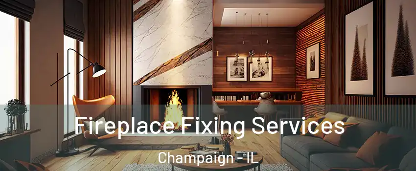  Fireplace Fixing Services Champaign - IL