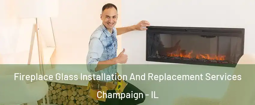  Fireplace Glass Installation And Replacement Services Champaign - IL