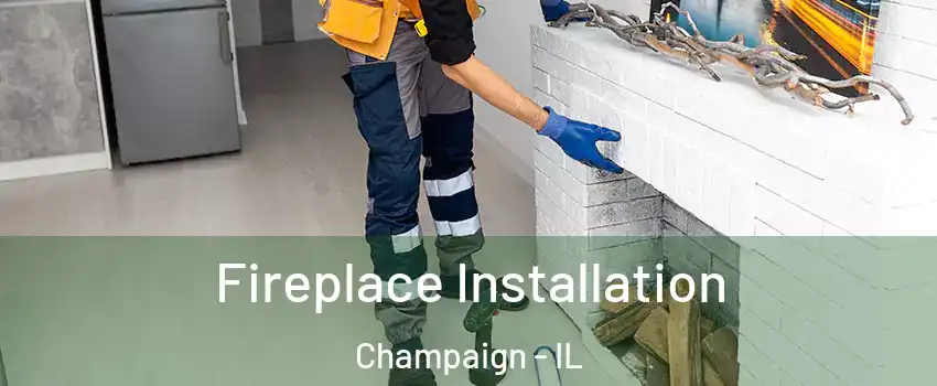  Fireplace Installation Champaign - IL