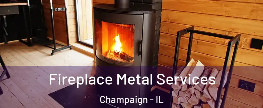  Fireplace Metal Services Champaign - IL