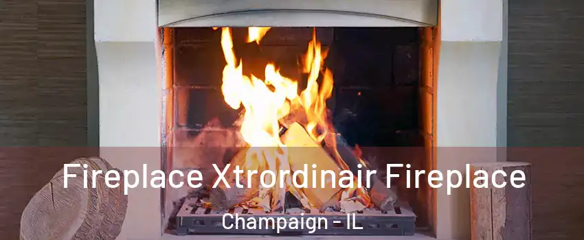  Fireplace Xtrordinair Fireplace Champaign - IL