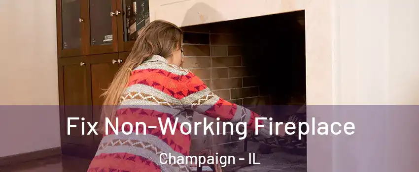  Fix Non-Working Fireplace Champaign - IL