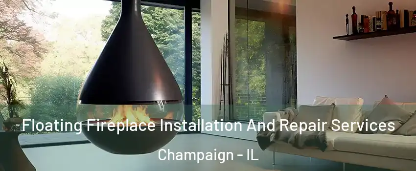  Floating Fireplace Installation And Repair Services Champaign - IL