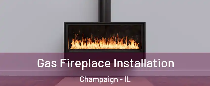  Gas Fireplace Installation Champaign - IL