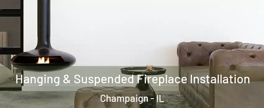  Hanging & Suspended Fireplace Installation Champaign - IL