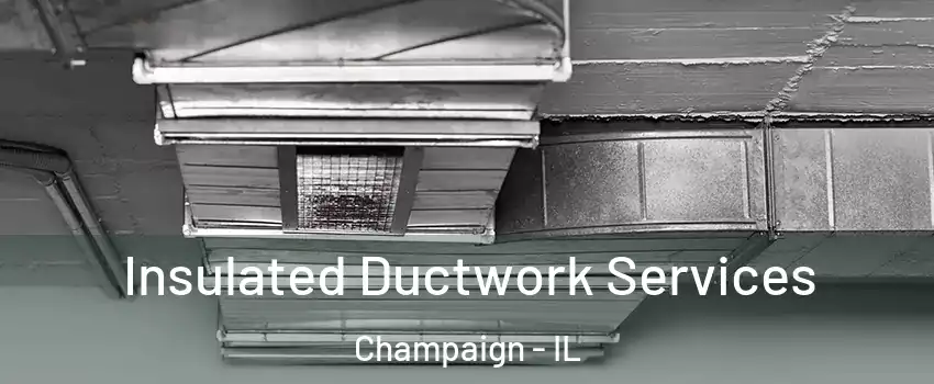  Insulated Ductwork Services Champaign - IL