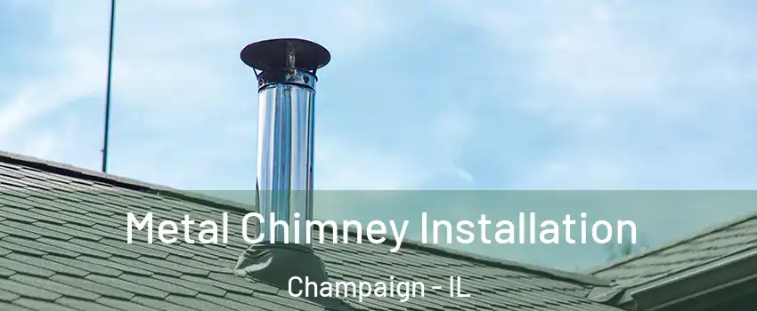  Metal Chimney Installation Champaign - IL