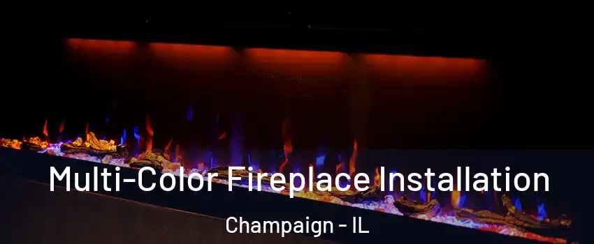  Multi-Color Fireplace Installation Champaign - IL