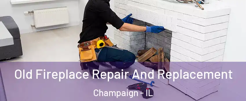  Old Fireplace Repair And Replacement Champaign - IL
