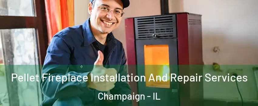  Pellet Fireplace Installation And Repair Services Champaign - IL