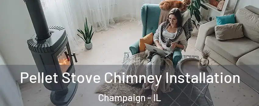  Pellet Stove Chimney Installation Champaign - IL