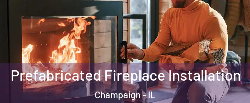  Prefabricated Fireplace Installation Champaign - IL