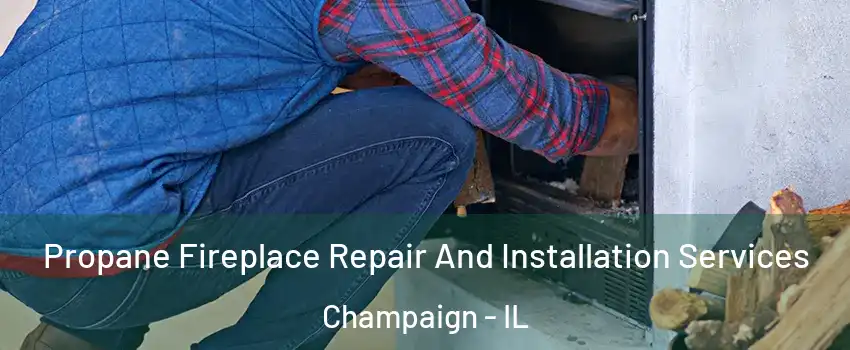  Propane Fireplace Repair And Installation Services Champaign - IL