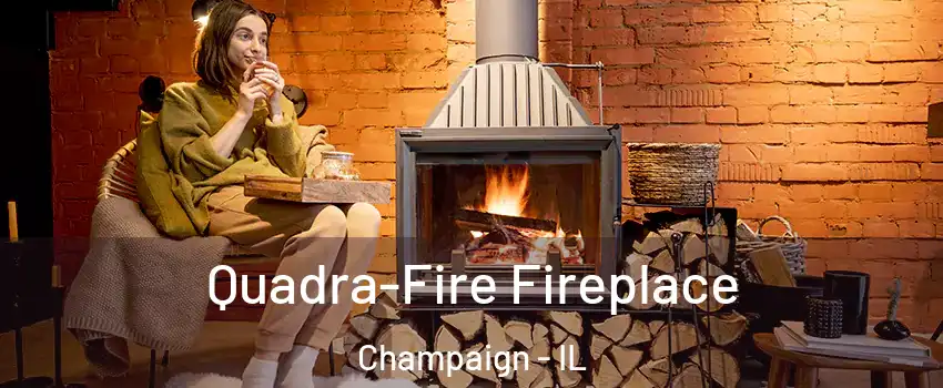  Quadra-Fire Fireplace Champaign - IL