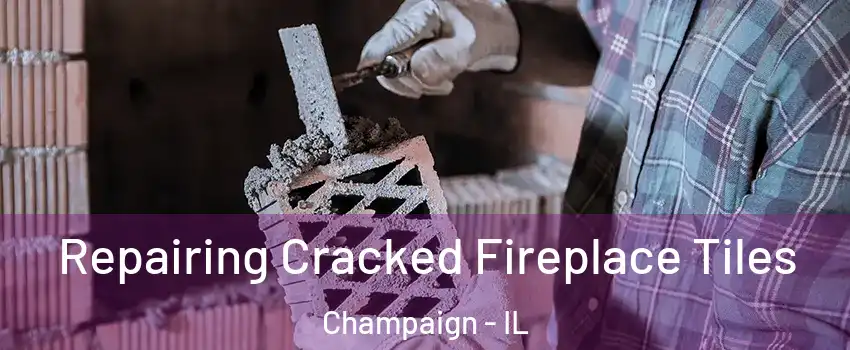 Repairing Cracked Fireplace Tiles Champaign - IL