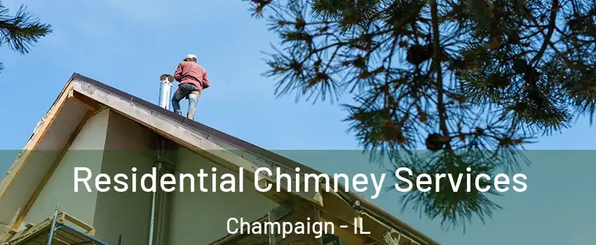  Residential Chimney Services Champaign - IL