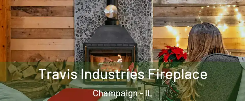  Travis Industries Fireplace Champaign - IL