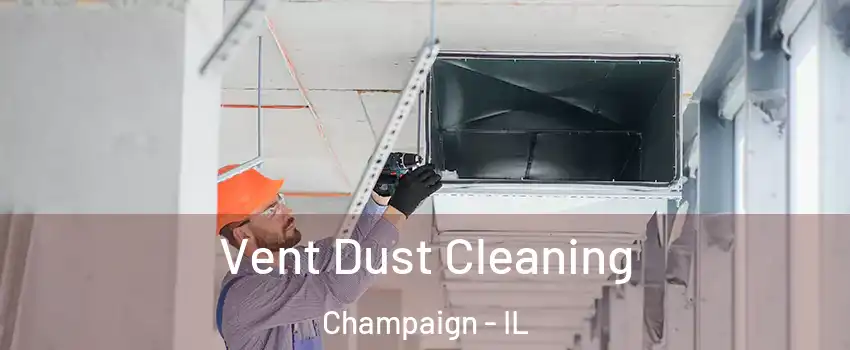  Vent Dust Cleaning Champaign - IL