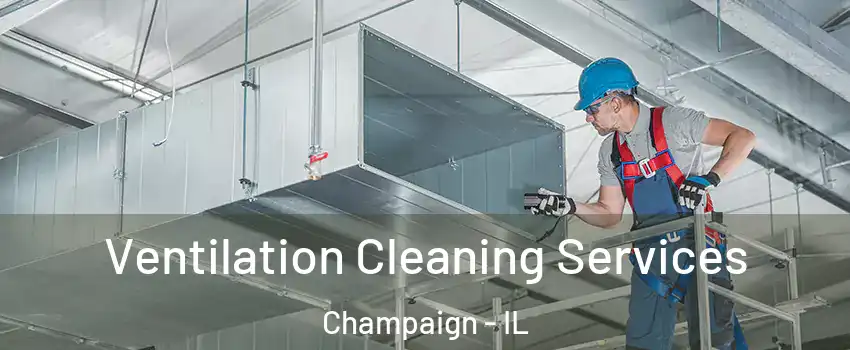  Ventilation Cleaning Services Champaign - IL