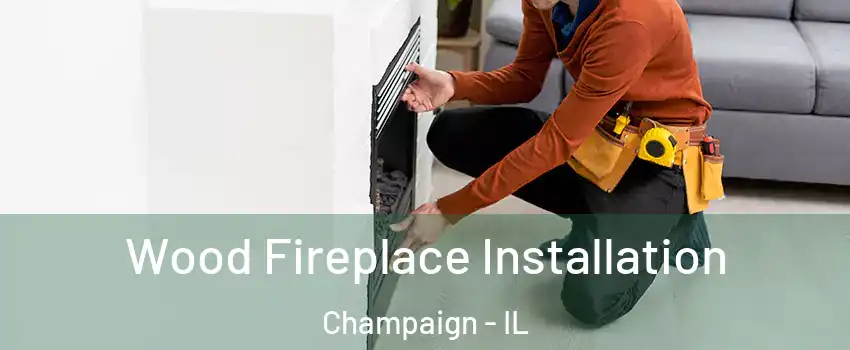  Wood Fireplace Installation Champaign - IL