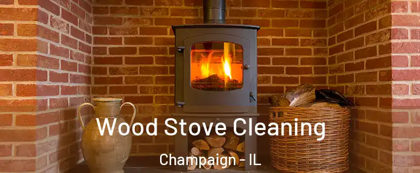  Wood Stove Cleaning Champaign - IL