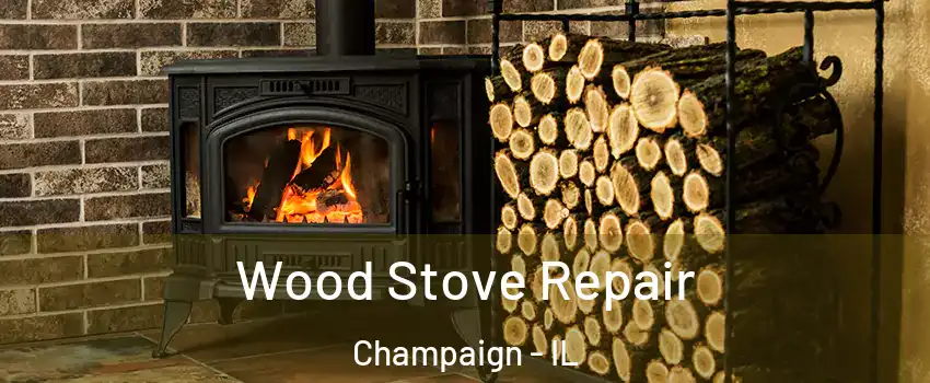  Wood Stove Repair Champaign - IL